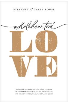 Wholehearted Love: Overcome the Barriers That Hold You Back in Your Relationship with God and Others--and Delight in Feeling Safe, Seen, and Loved 9781496474018