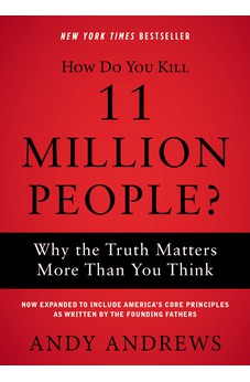 How Do You Kill 11 Million People?: Why the Truth Matters More Than You Think