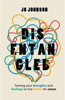 Disentangled: Taming Your Thoughts and Feelings to Live Freely for Jesus 9781802543780