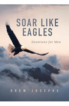 Soar Like Eagles: Devotions for Men