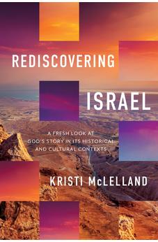Rediscovering Israel: A Fresh Look at God's Story in Its Historical and Cultural Contexts