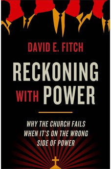Reckoning with Power: Why the Church Fails When It's on the Wrong Side of Power 9781587434150