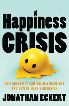 The Happiness Crisis: How Adversity Can Build a Resilient and Joyful Next Generation 9781400356508