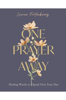 One Prayer Away: Healing Words to Speak Over Your Day (90 Devotions for Women)