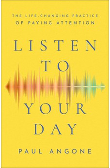 Listen to Your Day: The Life-Changing Practice of Paying Attention 9781540900715