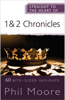 Straight to the Heart of 1 and 2 Chronicles: 60 Bite-Sized Insights (The Straight to the Heart Series) 9780857219916