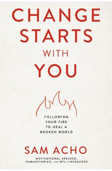 Change Starts with You: Following Your Fire to Heal a Broken World 9781400237920