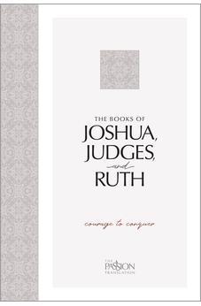The Books of Joshua, Judges, and Ruth: Courage to Conquer (The Passion Translation) 9781424562435