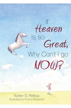 If Heaven Is So Great, Why Can't I Go -- Now? 9781486600267