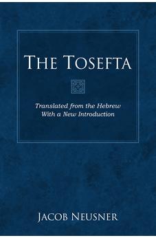 The Tosefta: Translated from the Hebrew with a New Introduction