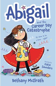 Abigail and the Career Day Catastrophe: It's Time to Be a Hero... Right? 9781802540987