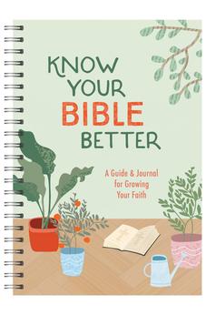 Know Your Bible Better: A Guide and Journal for Growing Your Faith