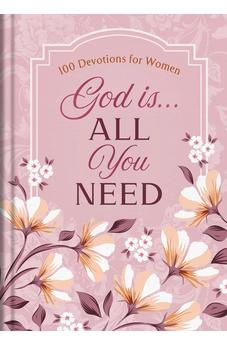 God Is. . .All You Need: 100 Devotions for Women