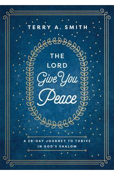 The Lord Give You Peace: A 28-Day Journey to Thrive in God's Shalom (Devotions with Scriptural Truths, Poignant Stories & Application) 9780800772796