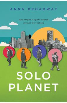 Solo Planet: How Singles Help the Church Recover Our Calling 9781641586856