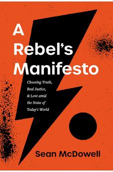 A Rebel's Manifesto: Choosing Truth, Real Justice, and Love amid the Noise of Today's World 9781496443922