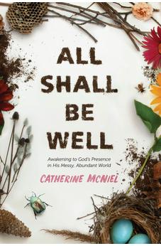 All Shall Be Well: Awakening to God's Presence in His Messy, Abundant World 9781631469770