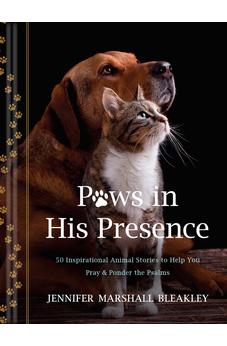 Paws in His Presence: 50 Inspirational Animal Stories to Help You Pray & Ponder the Psalms 9781496487711