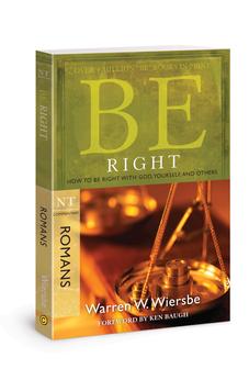 Be Right (Romans): How to Be Right with God, Yourself, and Others (The BE Series Commentary)