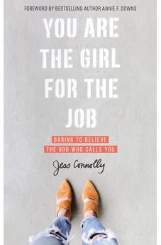 You Are the Girl for the Job: Daring to Believe the God Who Calls You 9780310352457