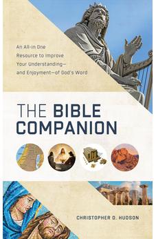 The Bible Companion: An All-in-one Resource to Improve Your Understanding-and Enjoyment-of God's Word