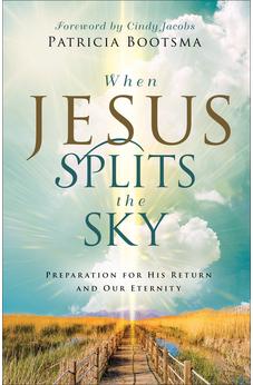 When Jesus Splits the Sky: Preparation for His Return and Our Eternity