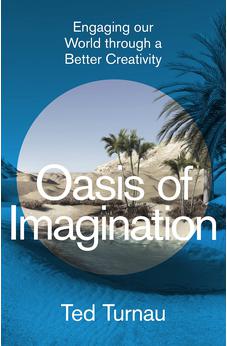 Oasis of Imagination: Engaging our World through a Better Creativity 9781789744750