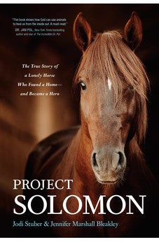 Project Solomon: The True Story of a Lonely Horse Who Found a Home--and Became a Hero 9781496463098