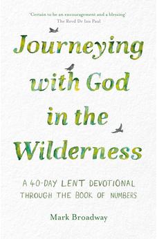 Journeying with God in the Wilderness: A 40 Day Lent Devotional through the book of Numbers 9781789744651