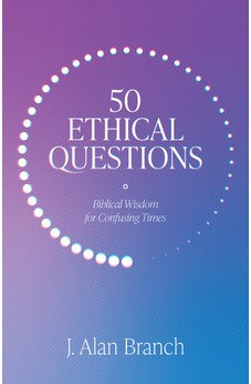 50 Ethical Questions: Biblical Wisdom for Confusing Times