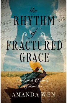 The Rhythm of Fractured Grace (Sedgwick County Chronicles, 3) 9780825448492