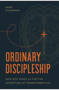 Ordinary Discipleship: How God Wires Us for the Adventure of Transformation 9781641587327