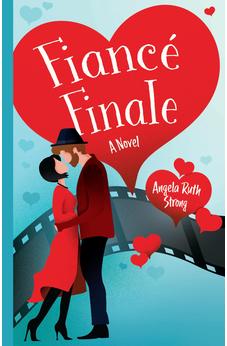 Fiancé Finale: A Novel (Love Off Script Book 3) 9780825447952