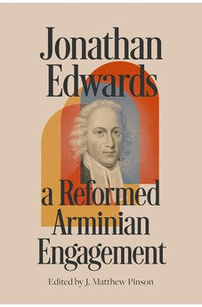 Jonathan Edwards: A Reformed Arminian Engagement 9781087777467