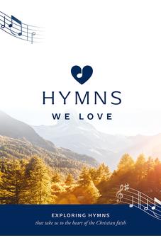 Hymns We Love Songbook: Exploring Hymns That Take Us the Heart of the Christian Faith 9781784988746