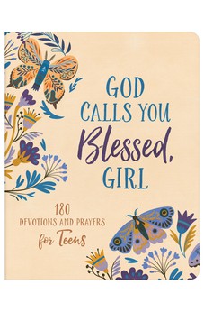 God Calls You Blessed, Girl: 180 Devotions and Prayers for Teens