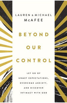 Beyond Our Control: Let Go of Unmet Expectations, Overcome Anxiety, and Discover Intimacy with God