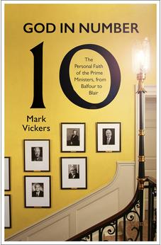 God In Number 10: The Personal Faith of the Prime Ministers, from Balfour to Blair 9780281087280