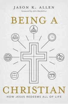 Being a Christian: How Jesus Redeems All of Life 9781462761937