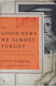The Good News We Almost Forgot: Rediscovering the Gospel in a 16th Century Catechism 9780802458407
