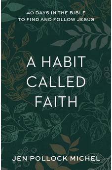 A Habit Called Faith: 40 Days in the Bible to Find and Follow Jesus 9781540900531