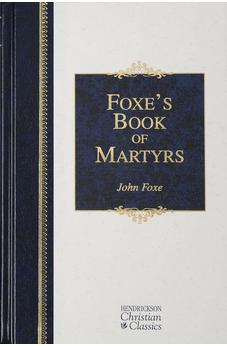 Foxe's Book of Martyrs (Hendrickson Christian Classics)