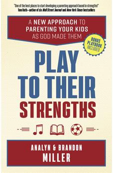 Play to Their Strengths: A New Approach to Parenting Your Kids as God Made Them 9780736976176