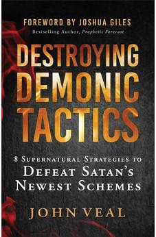 Destroying Demonic Tactics: 8 Supernatural Strategies to Defeat Satan’s Newest Schemes?Includes Prophetic Revelations and Decrees, Deliverance Prayers, and Supernatural Declarations 9780800772789