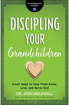Discipling Your Grandchildren: Great Ideas to Help Them Know, Love, and Serve God (Grandparenting Matters)