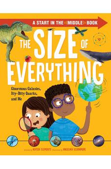 The Size of Everything: Ginormous Galaxies, Itty-Bitty Quarks, and Me 9781496462534