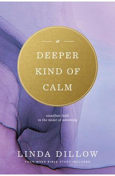 A Deeper Kind of Calm: Steadfast Faith in the Midst of Adversity 9781600060755