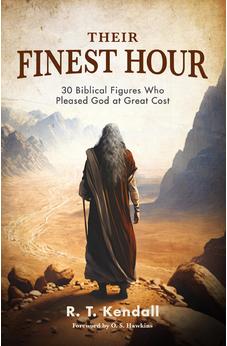 Their Finest Hour: 30 Biblical Figures Who Pleased God at Great Cost