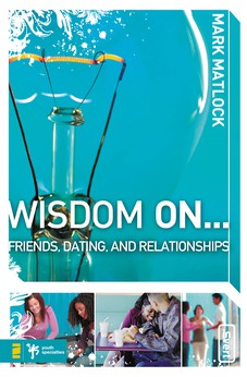 Wisdom On ... Friends, Dating, and Relationships (Wisdom Series)