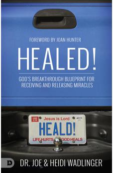 Healed!: God's Breakthrough Blueprint for Receiving and Releasing Miracles 9780768450361